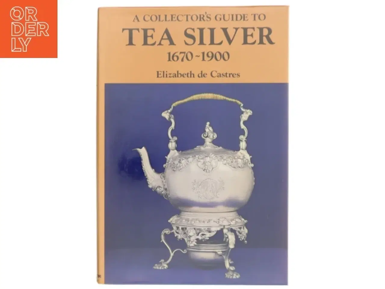 Billede 1 - A Collector&#39;s Guide to Tea Silver 1670-1900 af Elizabeth de Castres (Bog)