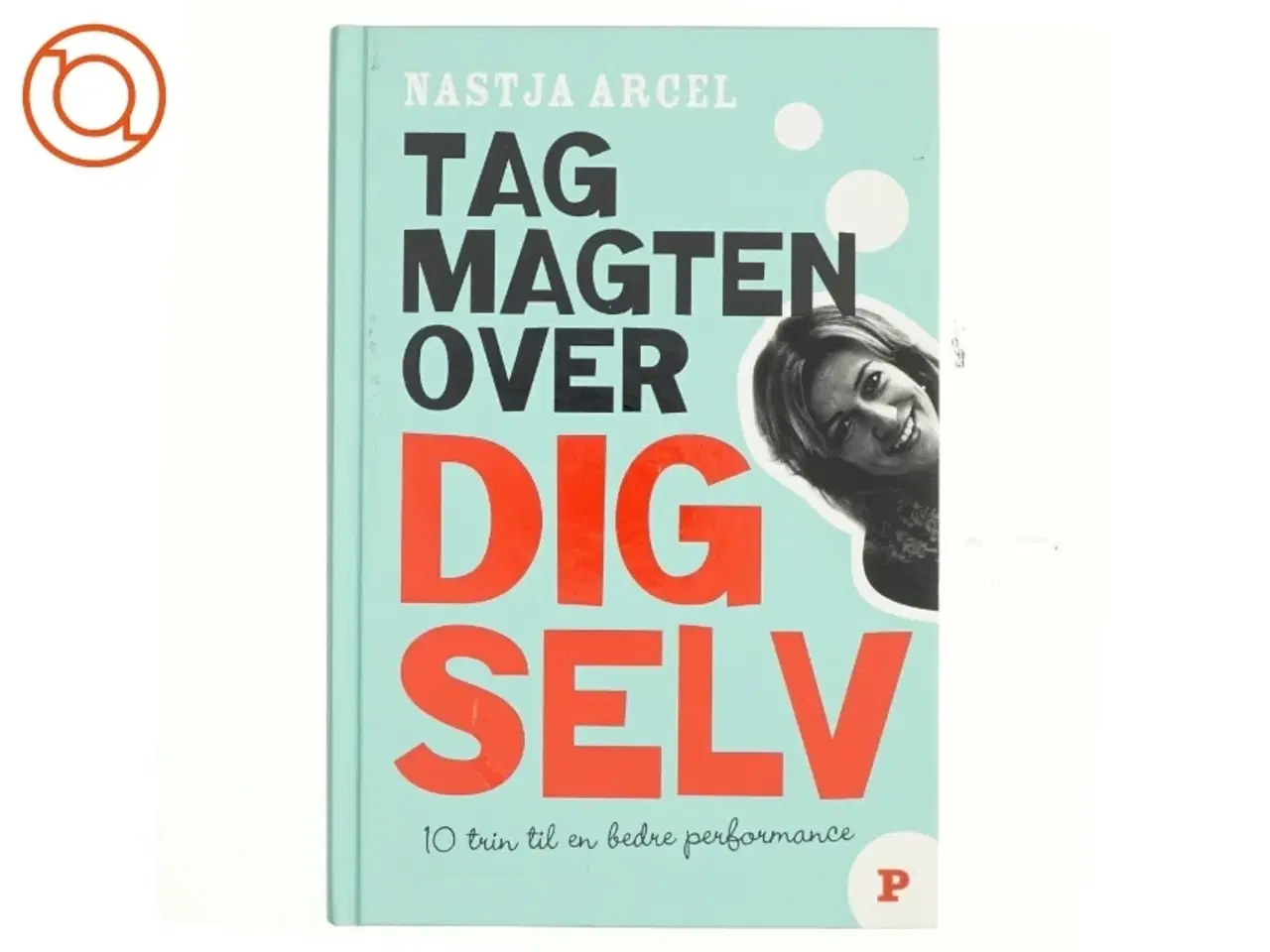 Billede 1 - Tag magten over dig selv : 10 trin til bedre personlig performance af Nastja Arcel (Bog)